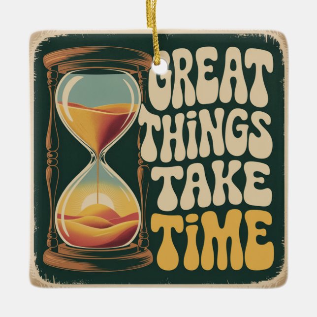 Great Things Take Time Ceramic Ornament (Front)