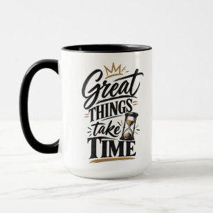 Great Things Take Time – Inspirational Motivationa Mug