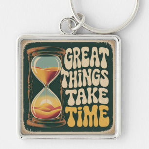 Great Things Take Time Key Ring