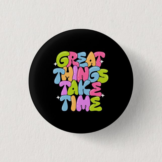 Great Things Take Time T-Shirt 3 Cm Round Badge (Front)