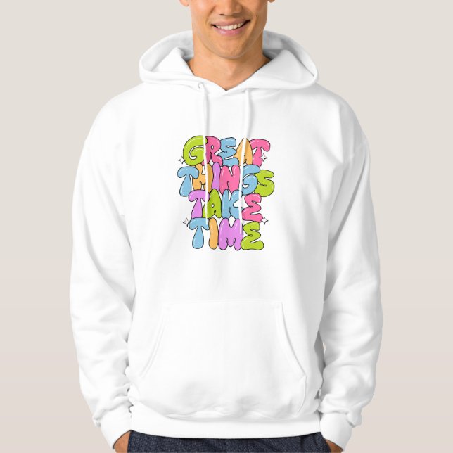 Great Things Take Time T-Shirt Hoodie (Front)
