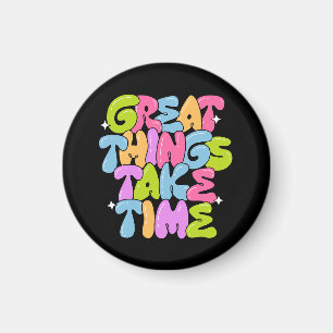 Great Things Take Time T-Shirt Magnet