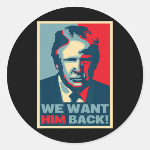 Great Vintage - We Want Him Ck - Donald Trump Classic Round Sticker