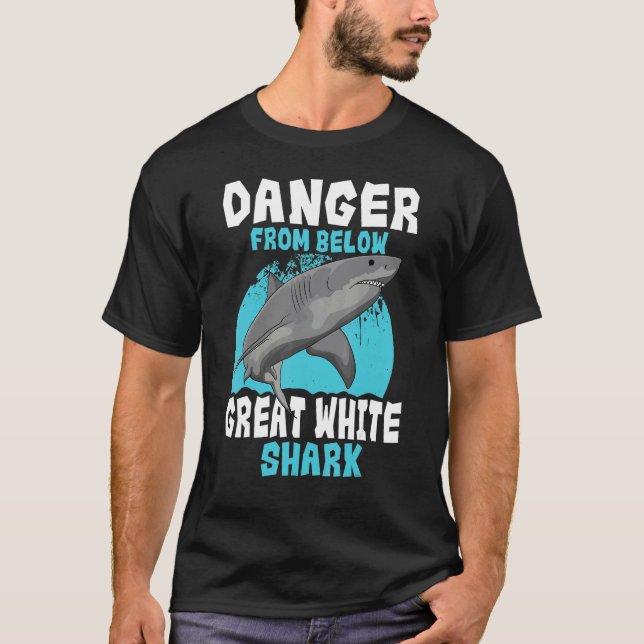 Great White Shark Danger From Below Largest Predat T-Shirt (Front)