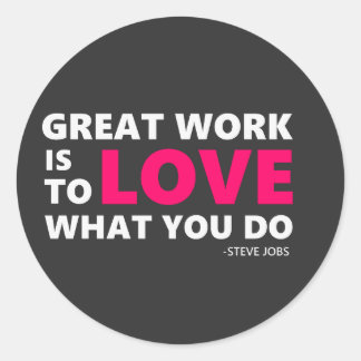 Great work is to love what you do classic round sticker