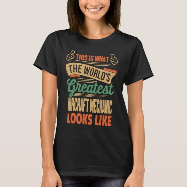 Greatest Aircraft Mechanic Looks Like This T-Shirt (Front)
