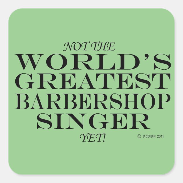 Greatest Barbershop Singer Yet Square Sticker (Front)