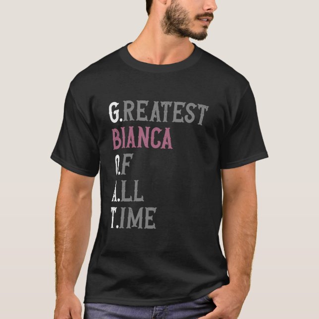 Greatest Bianca of all time  GOAT  Bianca T-Shirt (Front)