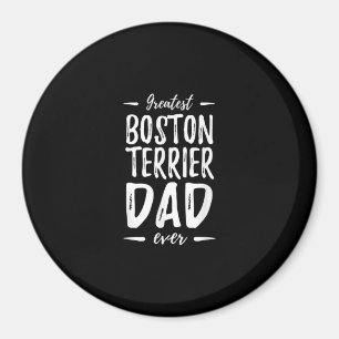 Greatest Boston Terrier Dad Funny Dog Dad Gift Magnet