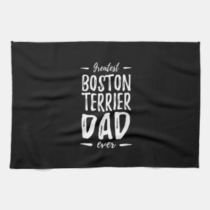 Greatest Boston Terrier Dad Funny Dog Dad Gift Tea Towel
