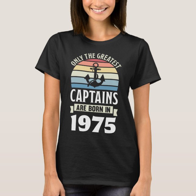 Greatest Captains Born In 1975 50th Birthday Boati T-Shirt (Front)