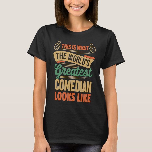 Greatest Comedian Looks Like This T-Shirt (Front)