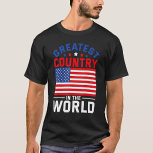 Greatest Country In The World Freedom Us Flag 4th T-Shirt