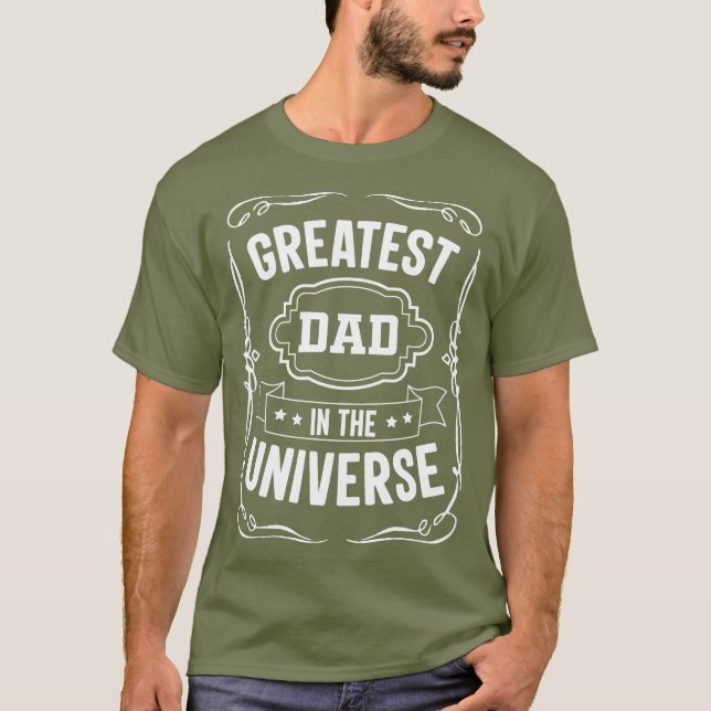 Greatest Dad in the Universe  T-Shirt (Front)