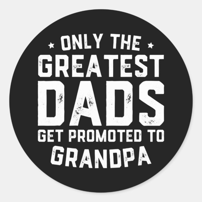 Greatest Dads Get Promoted To Grandpa Father's Classic Round Sticker (Front)