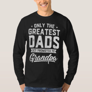 Greatest Dads Get Promoted To Grandpa  Father's Da T-Shirt