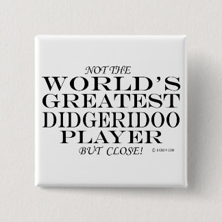 Greatest Didgeridoo Player Close 15 Cm Square Badge