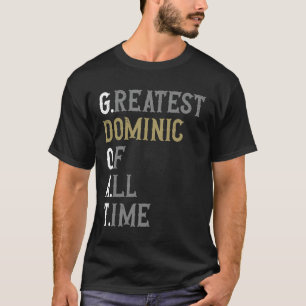 Greatest Dominic of all time  GOAT  Dominic T-Shirt