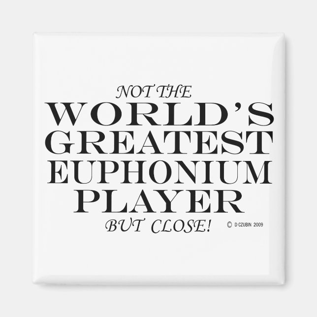 Greatest Euphonium Player Close Magnet (Front)