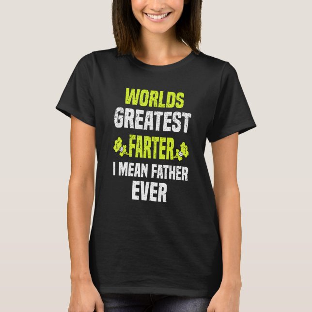 Greatest Farter I Mean Father quote  Fathers Day S T-Shirt (Front)