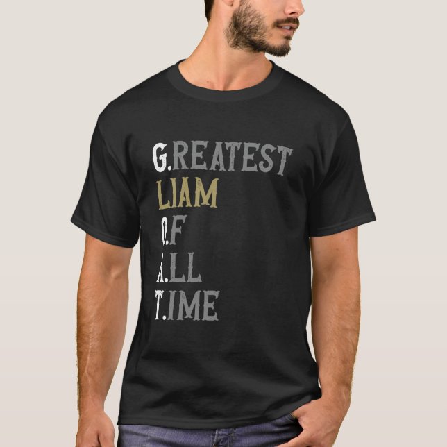 Greatest Liam of all time  GOAT  Liam T-Shirt (Front)
