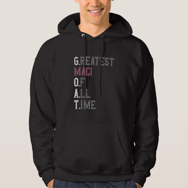 Greatest Maci of all time  GOAT  Maci Hoodie (Front)
