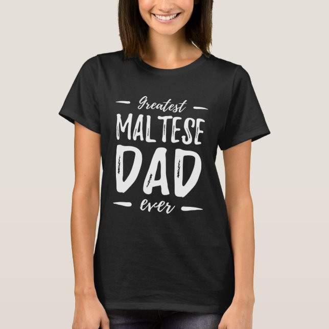 Greatest Maltese Dog Dad   Idea T-Shirt (Front)