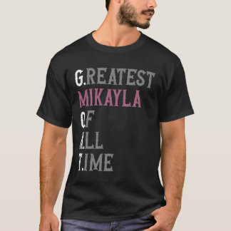 Greatest Mikayla of all time GOAT Mikayla T-Shirt