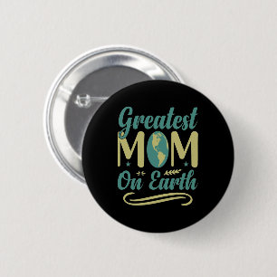 Greatest Mum On Earth Mothers Day Environmentalism 6 Cm Round Badge