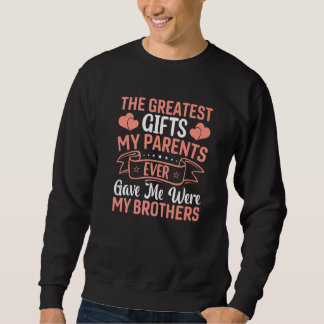 Greatest My Parents Ever Gave Me Were  Sister Brot Sweatshirt