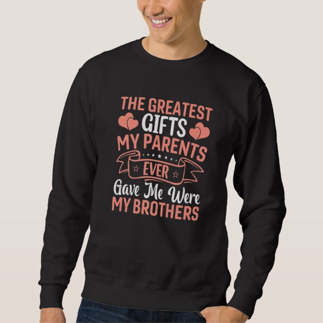 Greatest My Parents Ever Gave Me Were  Sister Brot Sweatshirt (Front)