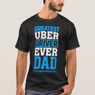 Greatest Uber Driver Ever Funny Dad Present T-Shirt
