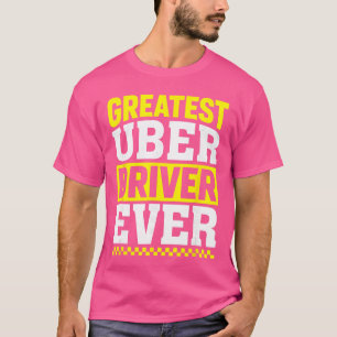 Greatest Uber Driver Ever Uber Driver Funny funny T-Shirt
