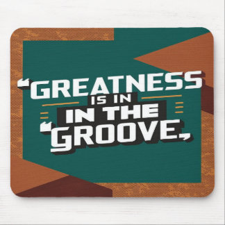Greatness Is In The Groove Mouse Pad