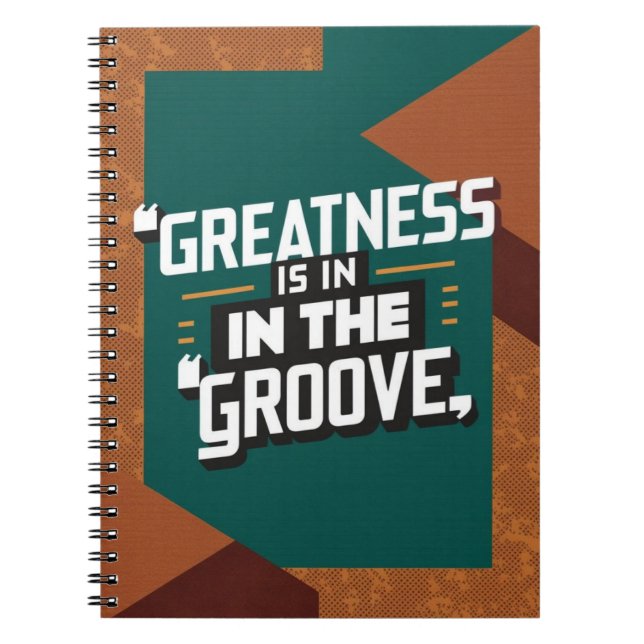 Greatness Is In The Groove option 2 Notebook (Front)