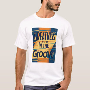 Greatness Is In The Groove option 3 T-Shirt