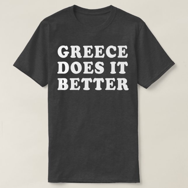Greece Does It Better Greek Humour T-Shirt (Design Front)