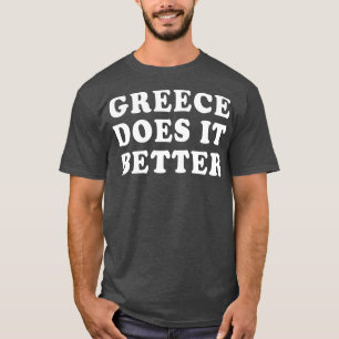 Greece Does It Better Greek Humour T-Shirt