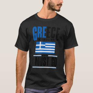 Greece Greek Greece Flag Greece Is Calling And I M T-Shirt