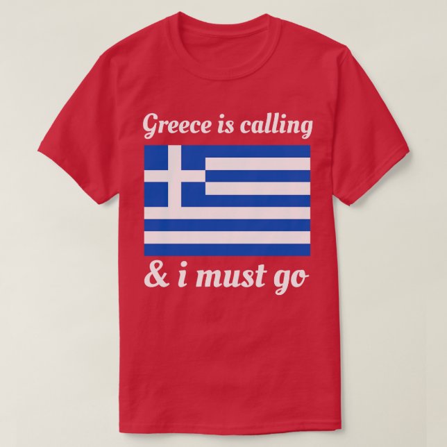 Greece Is Calling And I Must Go T-Shirt (Design Front)