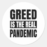 Greed is the real pandemic