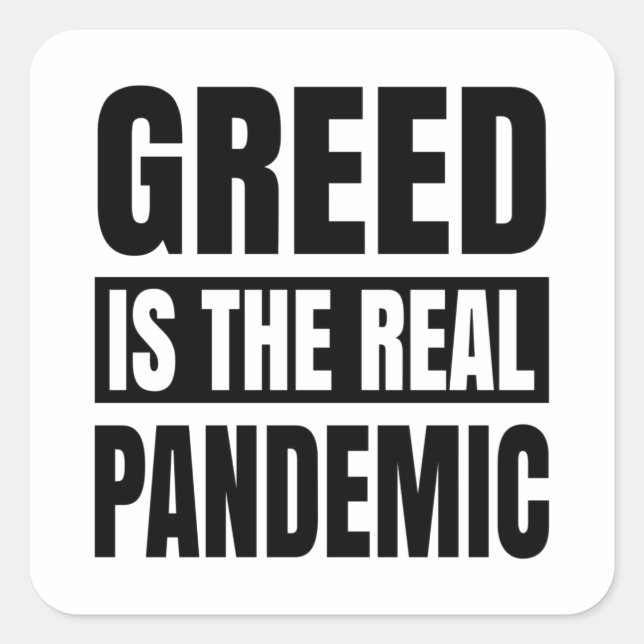 Greed is the real pandemic square sticker (Front)