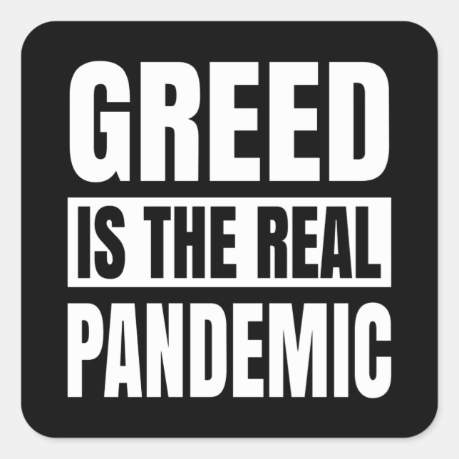 Greed is the real pandemic square sticker (Front)