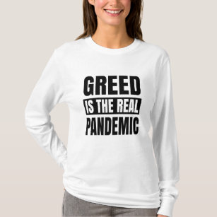 Greed is the real pandemic T-Shirt