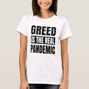 Greed is the real pandemic T-Shirt