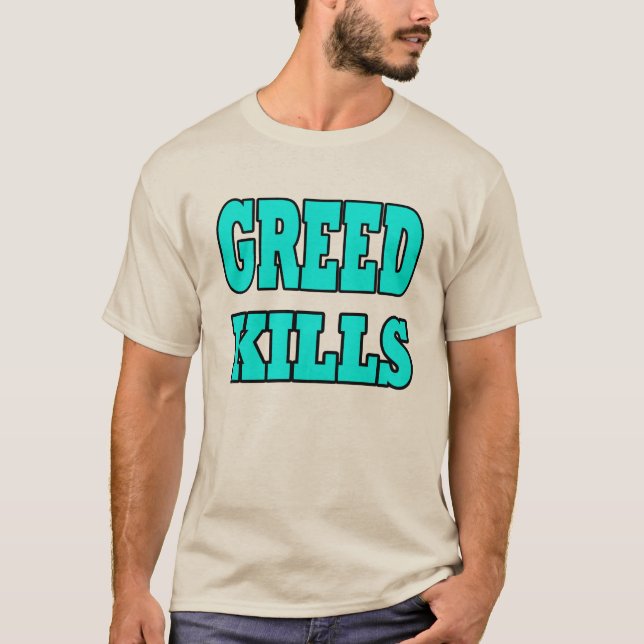 GREED KILLS! T-Shirt (Front)