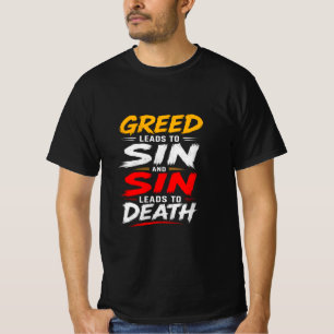 Greed Leads to Sin and Sin Leads to Death T-Shirt