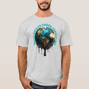 GREED, WEALTH, POWER, CORRUPTION T-Shirt