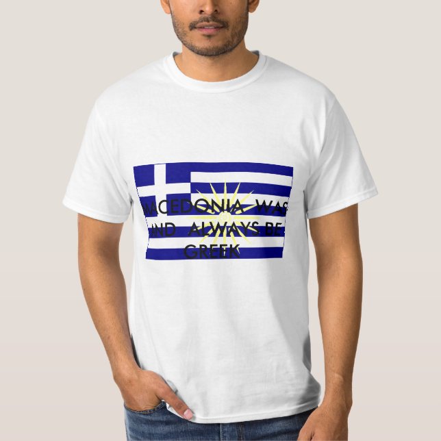 Greek_Macedonia, MACEDONIA  WAS   AND  ALWAYS B... T-Shirt (Front)