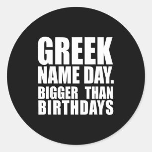 Greek Name Day Bigger Than Birthday Greece Cyprus  Classic Round Sticker
